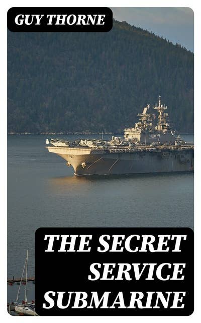 The Secret Service Submarine: A Story of the Present War