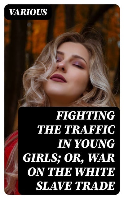 Fighting The Traffic In Young Girls Or War On The White Slave Trade E Kitap Various Storytel 2292