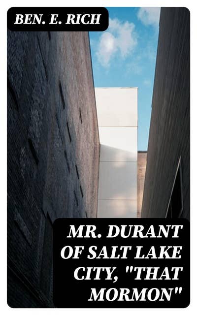 Mr. Durant of Salt Lake City, "That Mormon"