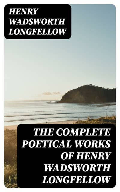 The Complete Poetical Works of Henry Wadsworth Longfellow