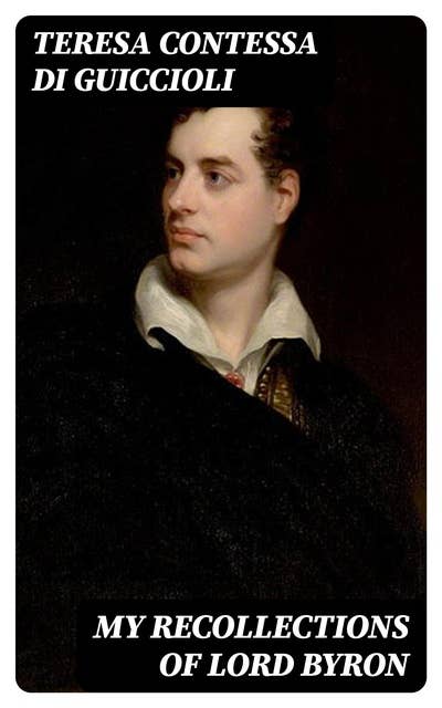 My Recollections of Lord Byron