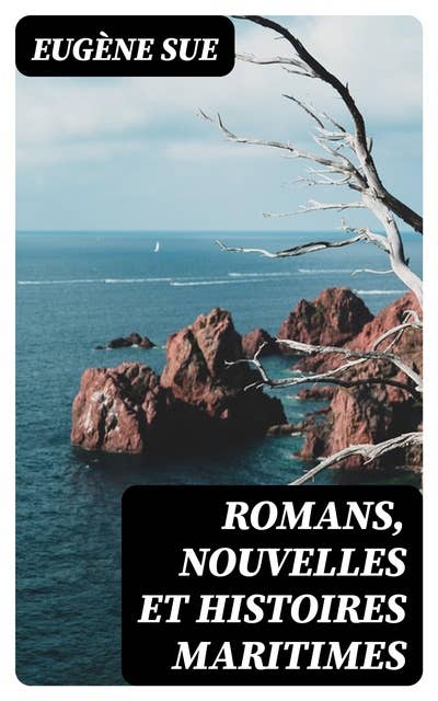 Romans, Nouvelles et Histoires Maritimes: Atar-Gull, Un Corsaire, Le Parisien en Mer, Voyages et Aventures sur Mer de Narcisse Gelin