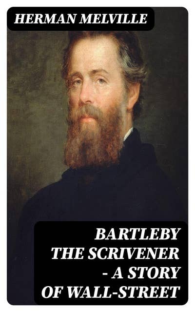 Bartleby the Scrivener — A Story of Wall-Street