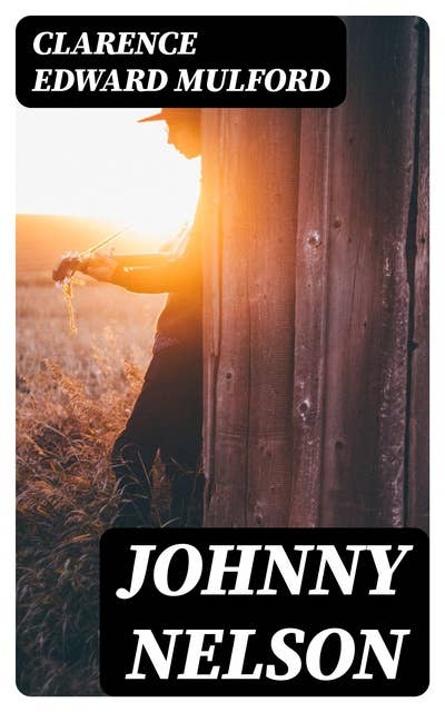 Johnny Nelson: How a one-time pupil of Hopalong Cassidy of the famous Bar-20 ranch in the Pecos Valley performed an act of knight-errantry and what came of it