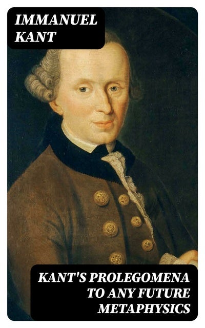 Kant's Prolegomena To Any Future Metaphysics - EBook - Immanuel Kant ...