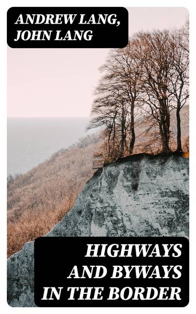 Highways and Byways in the Border: Illustrated