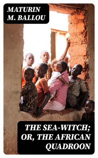 The Sea-Witch; Or, The African Quadroon: A Story of the Slave Coast