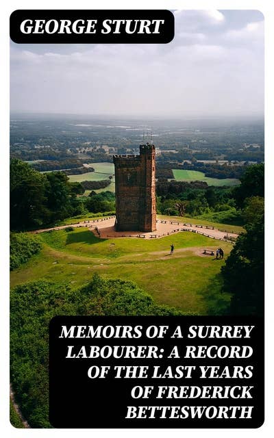 Memoirs of a Surrey Labourer: A Record of the Last Years of Frederick Bettesworth
