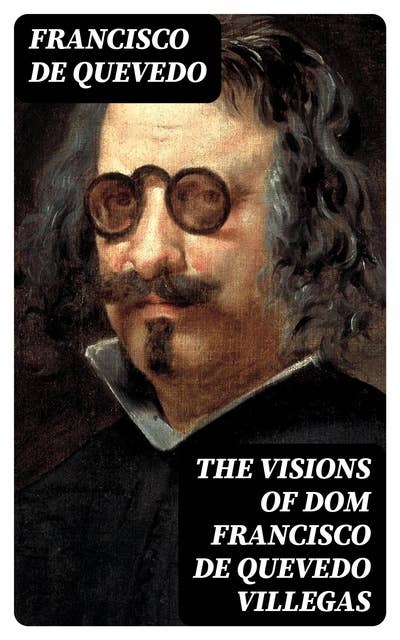 The Visions of Dom Francisco de Quevedo Villegas