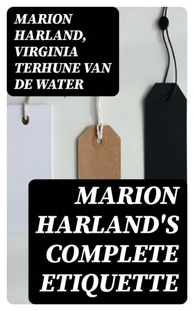 Marion Harland's Complete Etiquette: A Young People's Guide to Every Social Occasion