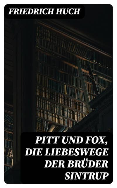 Pitt und Fox, die Liebeswege der Brüder Sintrup: Roman