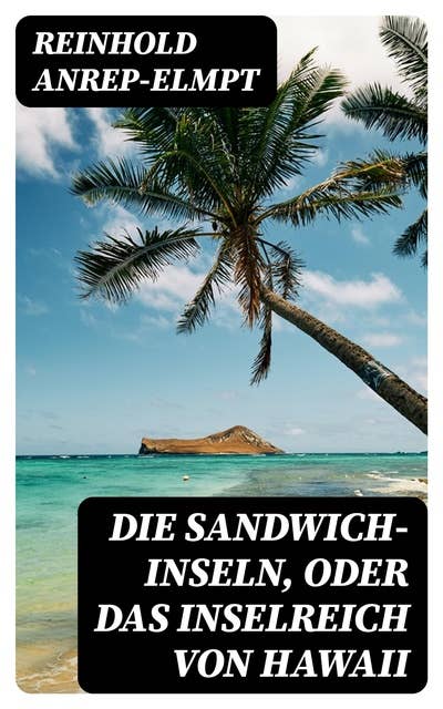 Die Sandwich-Inseln, oder das Inselreich von Hawaii