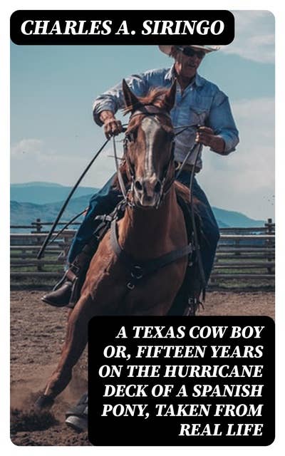 A Texas Cow Boy or, fifteen years on the hurricane deck of a Spanish pony, taken from real life