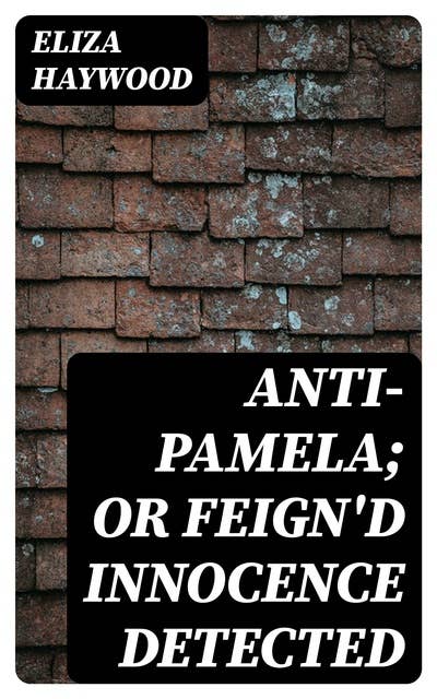 Cover for Anti-Pamela; or Feign'd Innocence Detected