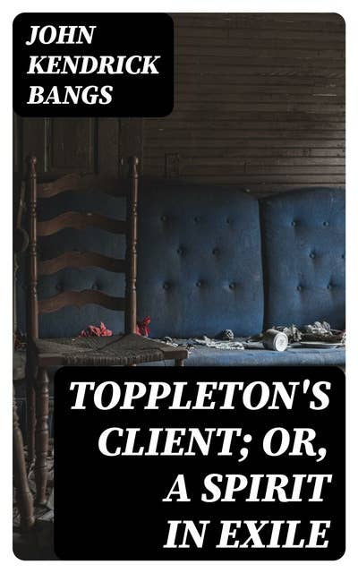 Toppleton's Client; Or, A Spirit in Exile