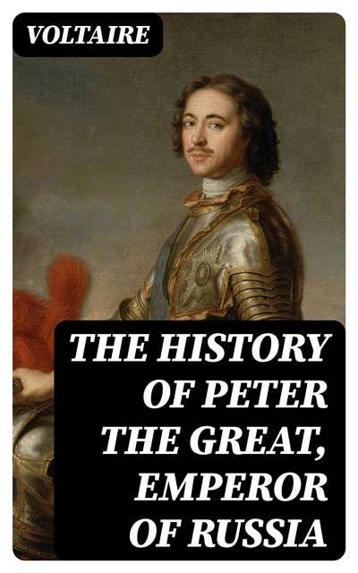The History of Peter the Great, Emperor of Russia
