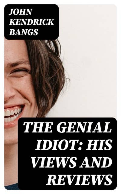 The Genial Idiot: His Views and Reviews