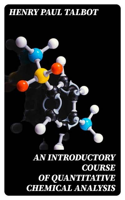 An Introductory Course of Quantitative Chemical Analysis: With Explanatory Notes