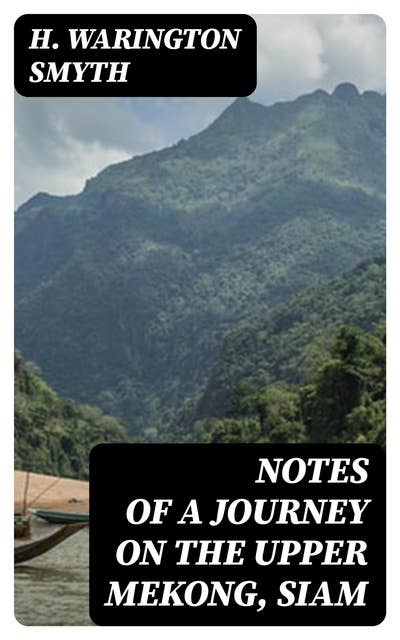 Notes of a Journey on the Upper Mekong, Siam