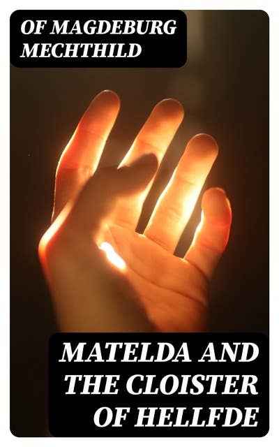 Matelda and the Cloister of Hellfde: Extracts from the Book of Matilda of Magdeburg