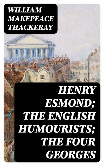 Henry Esmond; The English Humourists; The Four Georges