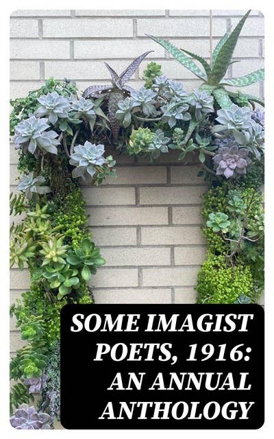 Some Imagist Poets, 1916: An Annual Anthology