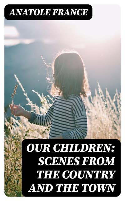 Our Children: Scenes from the Country and the Town