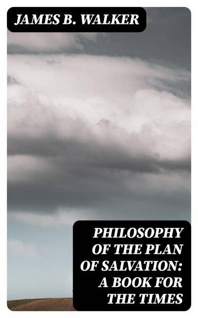 Philosophy of the Plan of Salvation: A Book for the Times
