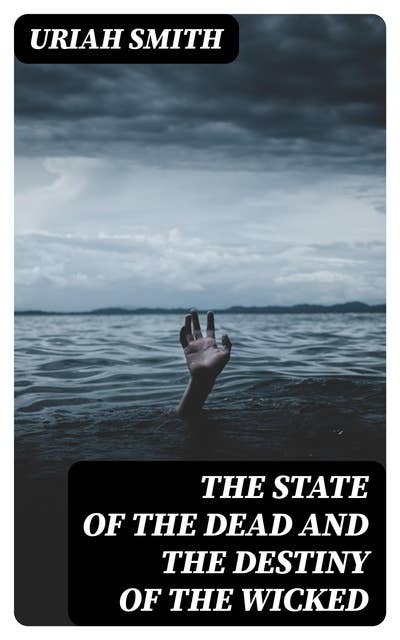 The state of the dead and the destiny of the wicked
