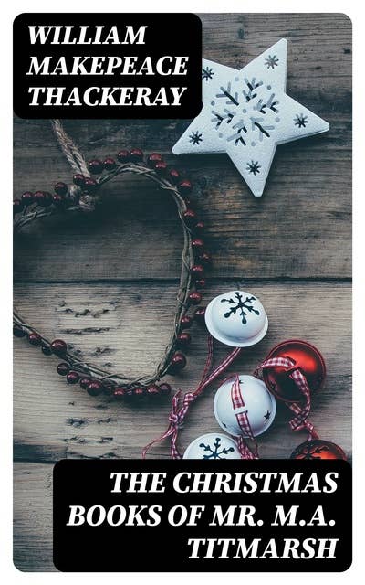 The Christmas Books of Mr. M.A. Titmarsh