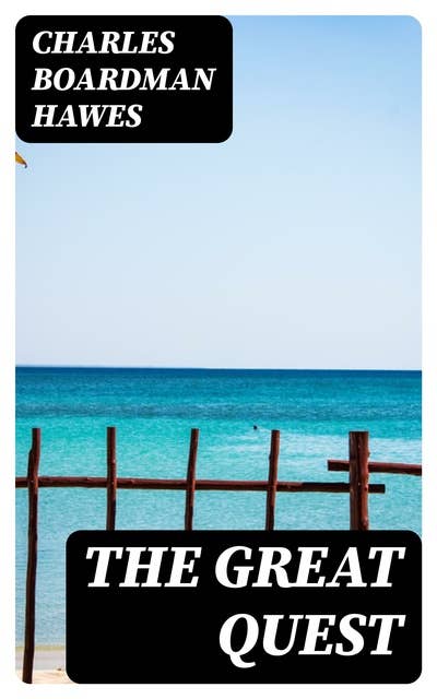 The Great Quest: A romance of 1826, wherein are recorded the experiences of Josiah Woods of Topham, and of those others with whom he sailed for Cuba and the Gulf of Guinea