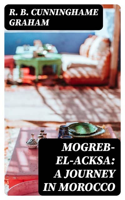 Mogreb-el-Acksa: A Journey in Morocco