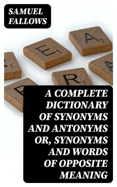 a-complete-dictionary-of-synonyms-and-antonyms-or-synonyms-and-words