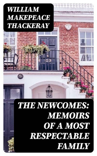 The Newcomes: Memoirs of a Most Respectable Family
