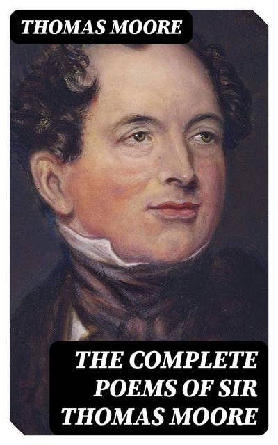The Complete Poems of Sir Thomas Moore: Collected by Himself with Explanatory Notes