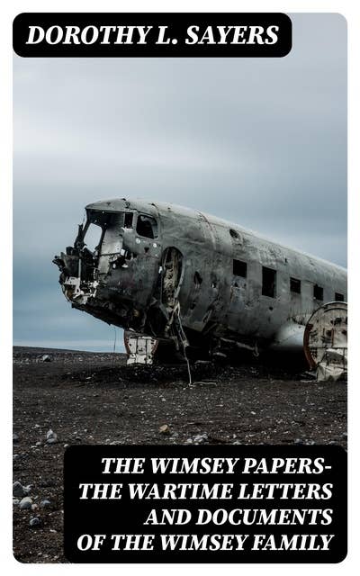 The Wimsey Papers—The Wartime Letters and Documents of the Wimsey Family