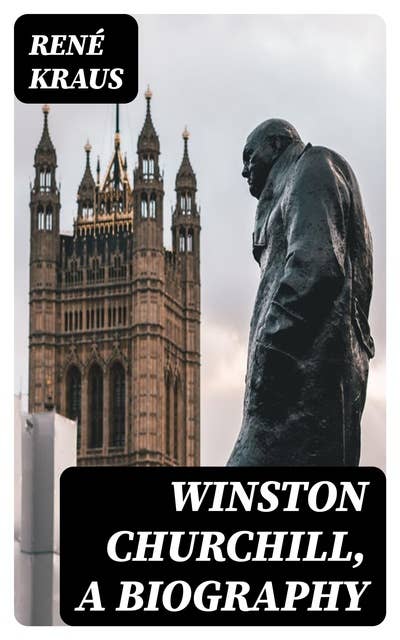 Winston Churchill, A Biography