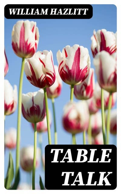 Table Talk: Essays on Men and Manners