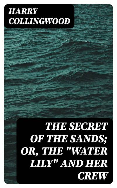 The Secret of the Sands; Or, The "Water Lily" and her Crew