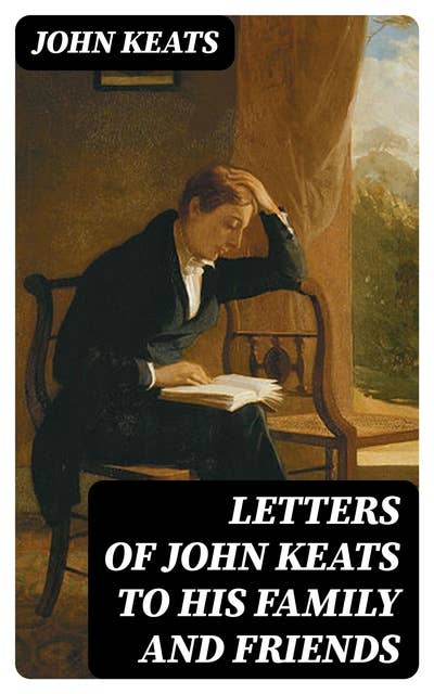 Letters of John Keats to His Family and Friends
