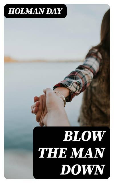 Blow The Man Down: A Romance Of The Coast