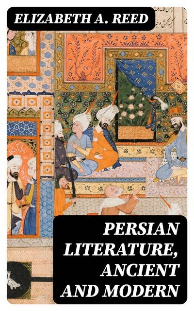 Persian Literature, Ancient and Modern