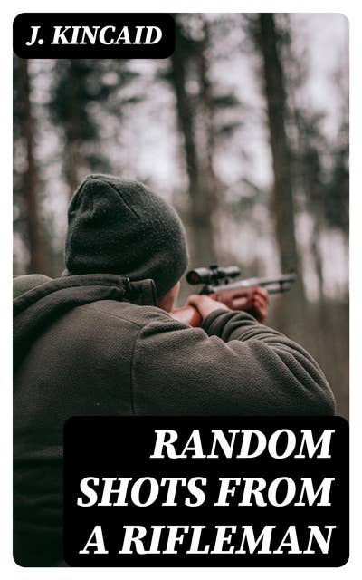 Random Shots from a Rifleman