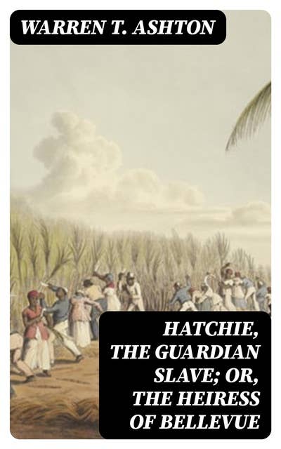 Hatchie, the Guardian Slave; or, The Heiress of Bellevue: A Tale of the Mississippi and the South-west