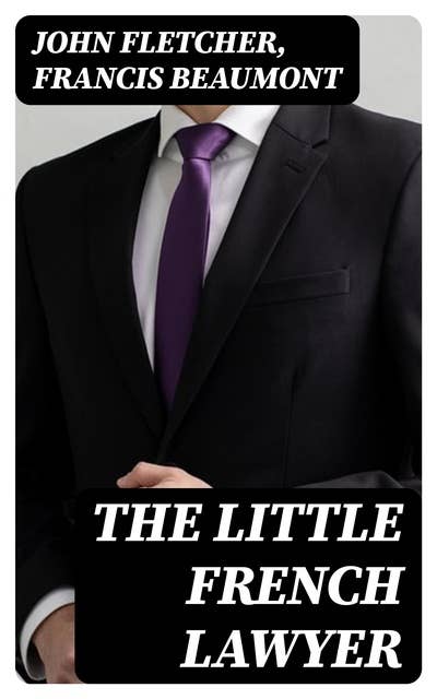 The Little French Lawyer: A Comedy