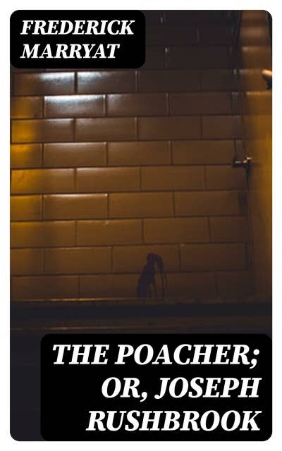 The Poacher; Or, Joseph Rushbrook