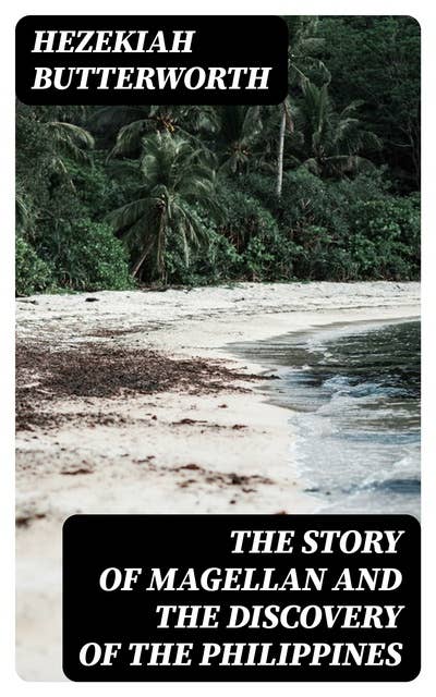 The Story of Magellan and The Discovery of the Philippines