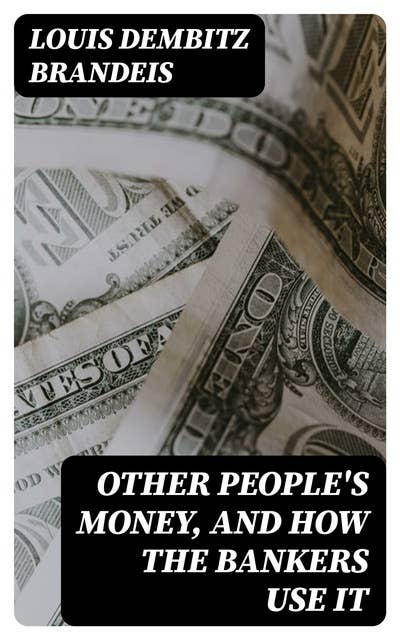 Other People's Money, and How the Bankers Use It - Ebook - Louis Dembitz  Brandeis - Storytel