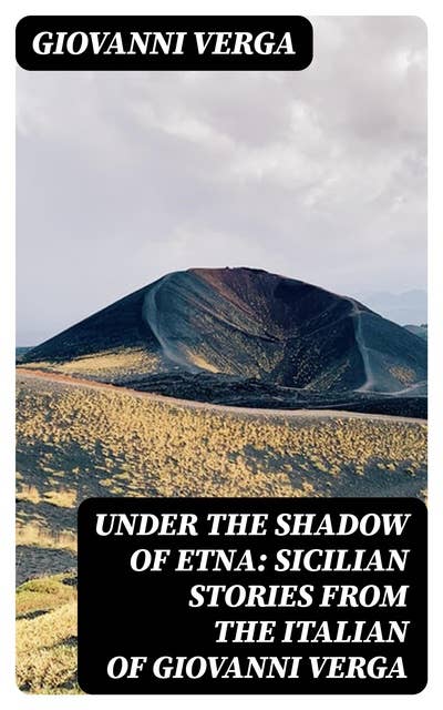 Under the Shadow of Etna: Sicilian Stories from the Italian of Giovanni Verga
