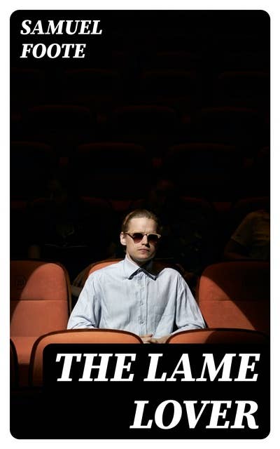 The Lame Lover: A Comedy in Three Acts